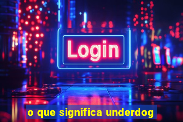 o que significa underdog